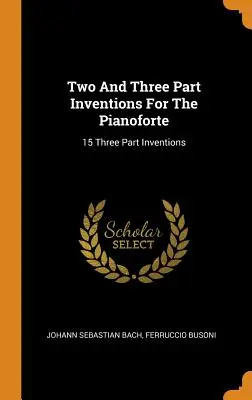 Inventions à deux et trois parties pour le pianoforte : 15 inventions à trois parties - Two And Three Part Inventions For The Pianoforte: 15 Three Part Inventions