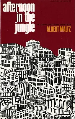 Un après-midi dans la jungle : Les nouvelles sélectionnées d'Albert Maltz - Afternoon in the Jungle: The Selected Short Stories of Albert Maltz