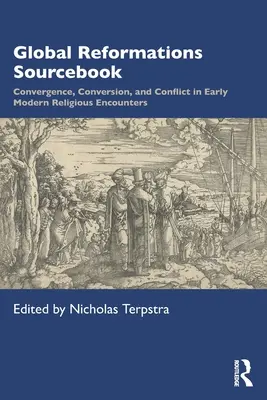 Global Reformations Sourcebook : Convergence, conversion et conflit dans les rencontres religieuses du début de l'ère moderne - Global Reformations Sourcebook: Convergence, Conversion, and Conflict in Early Modern Religious Encounters