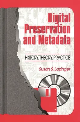 Préservation numérique et métadonnées : Histoire, théorie, pratique - Digital Preservation and Metadata: History, Theory, Practice