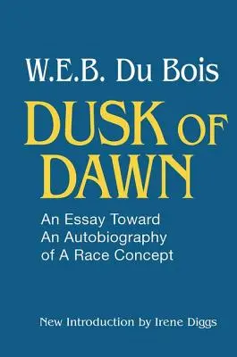 Le crépuscule de l'aube : Un essai pour une autobiographie du concept de race - Dusk of Dawn!: An Essay Toward an Autobiography of Race Concept