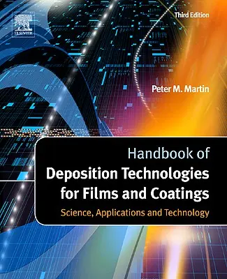 Manuel des technologies de dépôt pour les films et les revêtements : Science, Applications et Technologie - Handbook of Deposition Technologies for Films and Coatings: Science, Applications and Technology