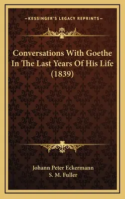 Conversations avec Goethe dans les dernières années de sa vie (1839) - Conversations With Goethe In The Last Years Of His Life (1839)