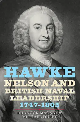 Hawke, Nelson et le leadership naval britannique, 1747-1805 - Hawke, Nelson and British Naval Leadership, 1747-1805