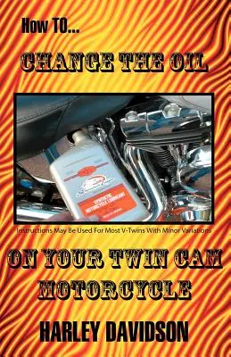 Comment changer l'huile sur votre moto Twin CAM Harley Davidson - How to Change the Oil on Your Twin CAM Harley Davidson Motorcycle