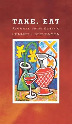 Prenez, mangez : Réflexions sur l'Eucharistie - Take, Eat: Reflections on the Eucharist