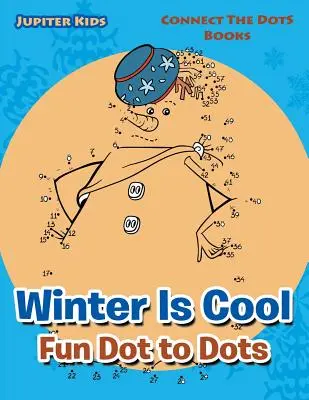 Winter Is Cool Fun Dot to Dots : Connect The Dots Books (L'hiver, c'est cool&nbsp;!) - Winter Is Cool Fun Dot to Dots: Connect The Dots Books