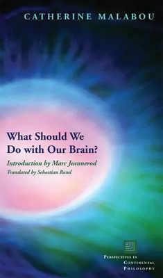 Que faire de notre cerveau ? - What Should We Do with Our Brain?