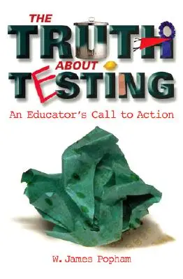 La vérité sur les tests : L'appel à l'action d'un éducateur - Truth about Testing: An Educator's Call to Action