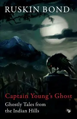 Le fantôme du capitaine Young : Histoires de fantômes des collines indiennes - Captain Young's Ghost: Ghostly Tales from the Indian Hills