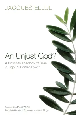 Un Dieu injuste ? une théologie chrétienne d'Israël à la lumière de Romains 9-11 - An Unjust God? a Christian Theology of Israel in Light of Romans 9-11