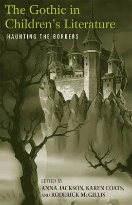 Le gothique dans la littérature pour enfants : Hanter les frontières - The Gothic in Children's Literature: Haunting the Borders