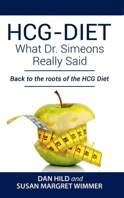 HCG-DIET ; Ce que le Dr Simeons a vraiment dit : Retour aux sources du régime HCG - HCG-DIET; What Dr. Simeons Really Said: Back to the roots of HCG Diet