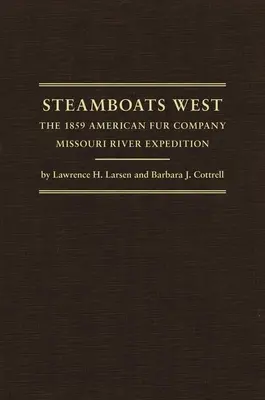 Les bateaux à vapeur de l'Ouest : L'expédition de 1859 de l'American Fur Company sur la rivière Missouri - Steamboats West: The 1859 American Fur Company Missouri River Expedition