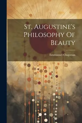 La philosophie de la beauté de Saint Augustin - St. Augustine's Philosophy Of Beauty
