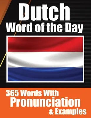 Les mots néerlandais du jour Dutch Made Vocabulary Simple : Votre dose quotidienne d'apprentissage de la langue néerlandaise Apprendre le néerlandais sans effort avec les mots du jour, la prononciation et le vocabulaire. - Dutch Words of the Day Dutch Made Vocabulary Simple: Your Daily Dose of Dutch Language Learning Learning Dutch Effortlessly with Daily Words, Pronunci