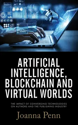 Intelligence artificielle, blockchain et mondes virtuels : l'impact des technologies convergentes sur les auteurs et l'édition - Artificial Intelligence, Blockchain, and Virtual Worlds: The Impact of Converging Technologies On Authors and the Publishing