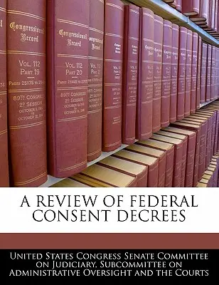 Examen des accords de consentement fédéraux - A Review of Federal Consent Decrees