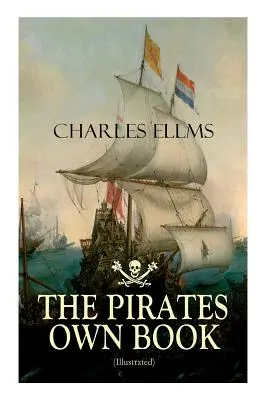 LE LIVRE DES PIRATES (illustré) : Récits authentiques des plus célèbres voleurs de mer. - THE PIRATES OWN BOOK (Illustrated): Authentic Narratives of the Most Celebrated Sea Robbers