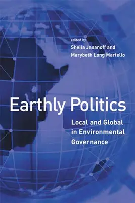 La politique de la terre : Local et global dans la gouvernance environnementale - Earthly Politics: Local and Global in Environmental Governance