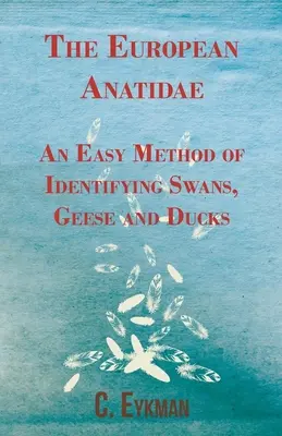 Les anatidés européens - Une méthode simple pour identifier les cygnes, les oies et les canards - The European Anatidae - An Easy Method of Identifying Swans, Geese and Ducks