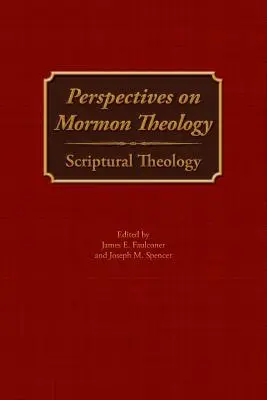 Perspectives sur la théologie mormone : Théologie scripturale - Perspectives on Mormon Theology: Scriptural Theology