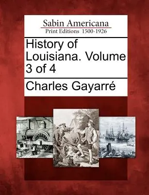 Histoire de la Louisiane. Volume 3 sur 4 - History of Louisiana. Volume 3 of 4