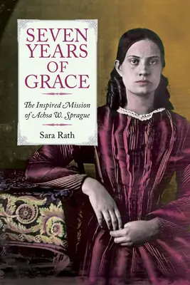 Sept ans de grâce : La mission inspirée d'Achsa W. Sprague - Seven Years of Grace: The Inspired Mission of Achsa W. Sprague