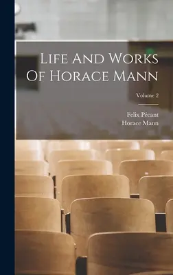 Vie et œuvres d'Horace Mann ; Volume 2 - Life And Works Of Horace Mann; Volume 2