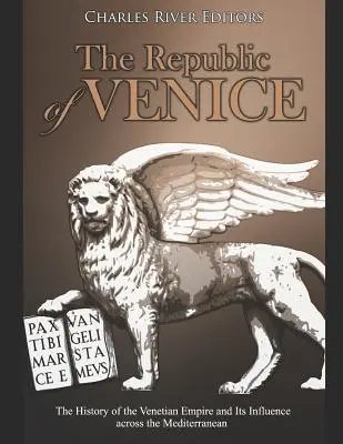 La République de Venise : L'histoire de l'empire vénitien et de son influence sur la Méditerranée - The Republic of Venice: The History of the Venetian Empire and Its Influence across the Mediterranean
