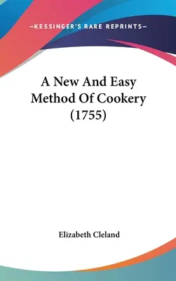 Une méthode de cuisine nouvelle et facile (1755) - A New And Easy Method Of Cookery (1755)