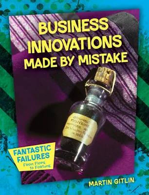 Innovations commerciales réalisées par erreur - Business Innovations Made by Mistake