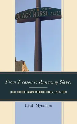 De la trahison aux esclaves en fuite : La culture juridique dans les procès de la Nouvelle République, 1783-1808 - From Treason to Runaway Slaves: Legal Culture in New Republic Trials, 1783-1808