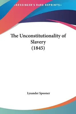 L'inconstitutionnalité de l'esclavage (1845) - The Unconstitutionality of Slavery (1845)