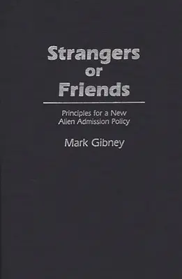 Étrangers ou amis : Principes pour une nouvelle politique d'admission des étrangers - Strangers or Friends: Principles for a New Alien Admission Policy