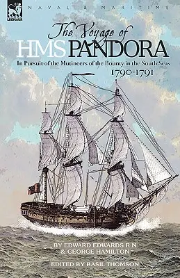 Le voyage du H.M.S. Pandora : à la poursuite des mutins du Bounty dans les mers du Sud-1790-1791 - The Voyage of H.M.S. Pandora: in Pursuit of the Mutineers of the Bounty in the South Seas-1790-1791