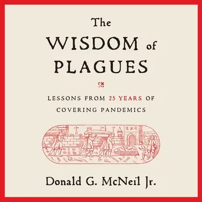 La sagesse des fléaux : Les leçons de 25 ans de couverture des pandémies - The Wisdom of Plagues: Lessons from 25 Years of Covering Pandemics