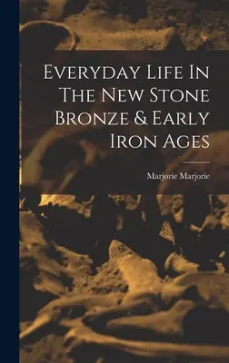La vie quotidienne dans les nouveaux âges du bronze et du fer - Everyday Life In The New Stone Bronze & Early Iron Ages