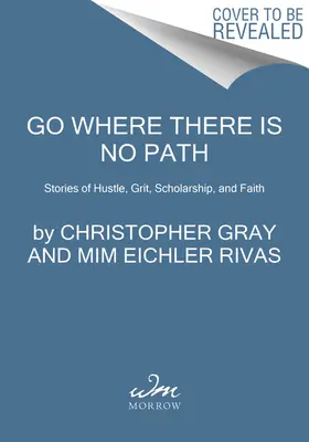 Aller là où il n'y a pas de chemin : Histoires d'acharnement, de courage, d'érudition et de foi - Go Where There Is No Path: Stories of Hustle, Grit, Scholarship, and Faith