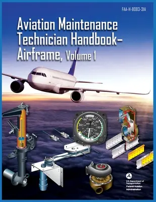 Aviation Maintenance Technician Handbook Airframe Volume 1 : Faa-H-8083-31a (Federal Aviation Administration (FAA)) - Aviation Maintenance Technician Handbook Airframe Volume 1: Faa-H-8083-31a (Federal Aviation Administration (FAA))