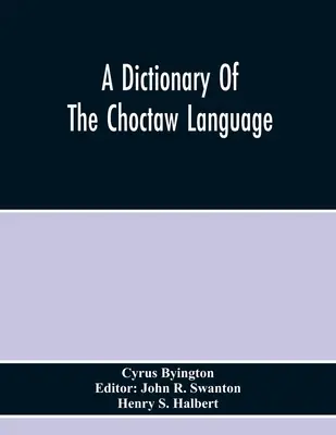 Dictionnaire de la langue choctaw - A Dictionary Of The Choctaw Language