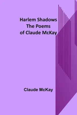 Les ombres de Harlem : Les poèmes de Claude McKay - Harlem Shadows: The Poems of Claude McKay