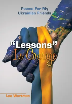 Leçons de courage : Poèmes pour mes amis ukrainiens - Lessons in Courage: Poems for My Ukrainian Friends