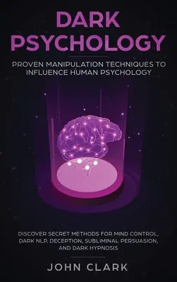 Psychologie de l'ombre : Des techniques de manipulation éprouvées pour influencer la psychologie humaine : Découvrez les méthodes secrètes de contrôle de l'esprit, de PNL sombre, de déce... - Dark Psychology: Proven Manipulation Techniques to Influence Human Psychology: Discover Secret Methods for Mind Control, Dark NLP, Dece