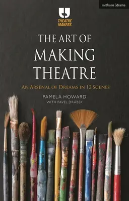 L'art de faire du théâtre : Un arsenal de rêves en 12 scènes - The Art of Making Theatre: An Arsenal of Dreams in 12 Scenes