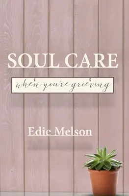 Le soin de l'âme en cas de deuil - Soul Care When You're Grieving