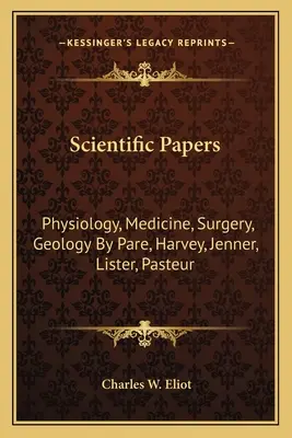 Articles scientifiques : Physiologie, médecine, chirurgie, géologie par Pare, Harvey, Jenner, Lister, Pasteur - Scientific Papers: Physiology, Medicine, Surgery, Geology by Pare, Harvey, Jenner, Lister, Pasteur