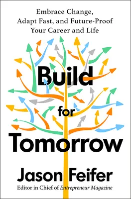 Construire pour demain : Un plan d'action pour accueillir le changement, s'adapter rapidement et préparer l'avenir professionnel - Build for Tomorrow: An Action Plan for Embracing Change, Adapting Fast, and Future-Proofing Your Career