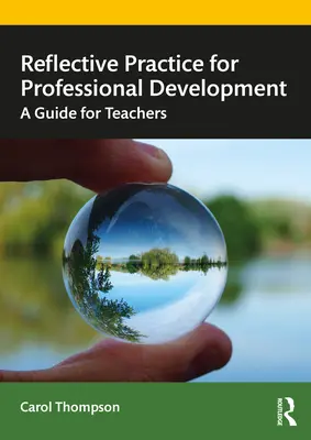 La pratique réflexive pour le développement professionnel : Un guide pour les enseignants - Reflective Practice for Professional Development: A Guide for Teachers