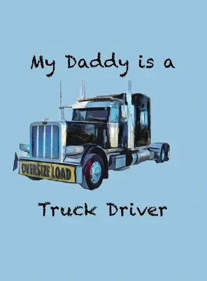 Mon père est chauffeur routier - My Daddy is a Truck Driver